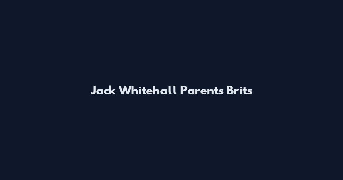 Jack Whitehall Parents Brits