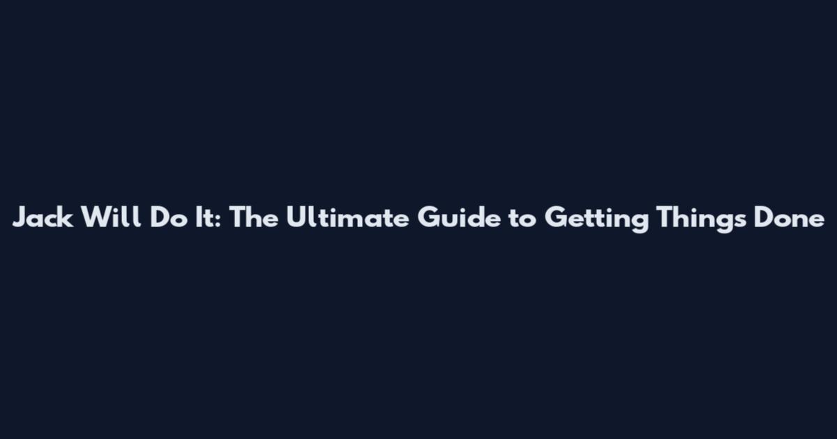 Jack Will Do It: The Ultimate Guide to Getting Things Done