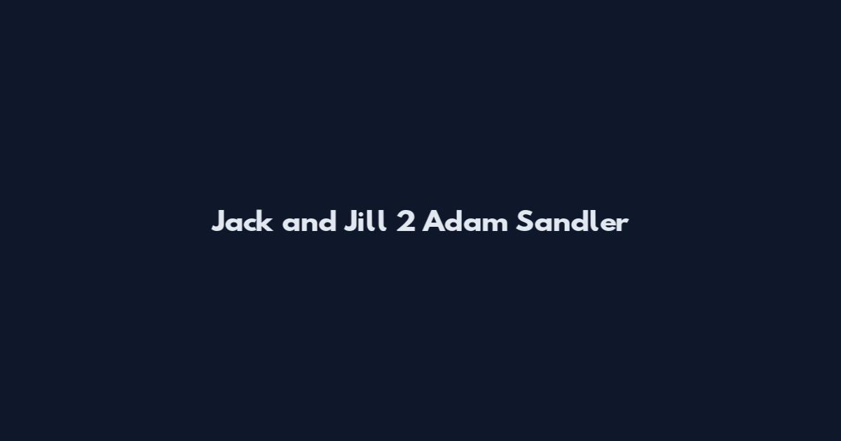 Jack and Jill 2 Adam Sandler