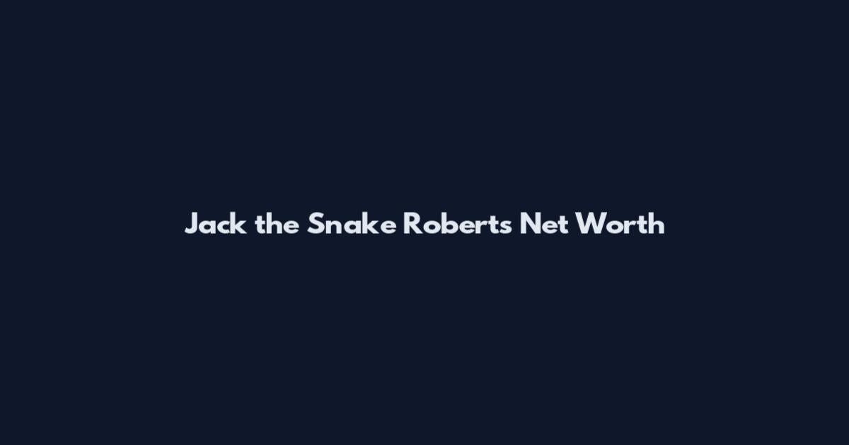 Jack the Snake Roberts Net Worth