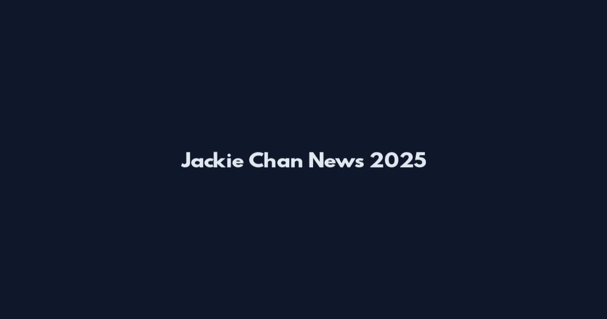 Jackie Chan News 2025