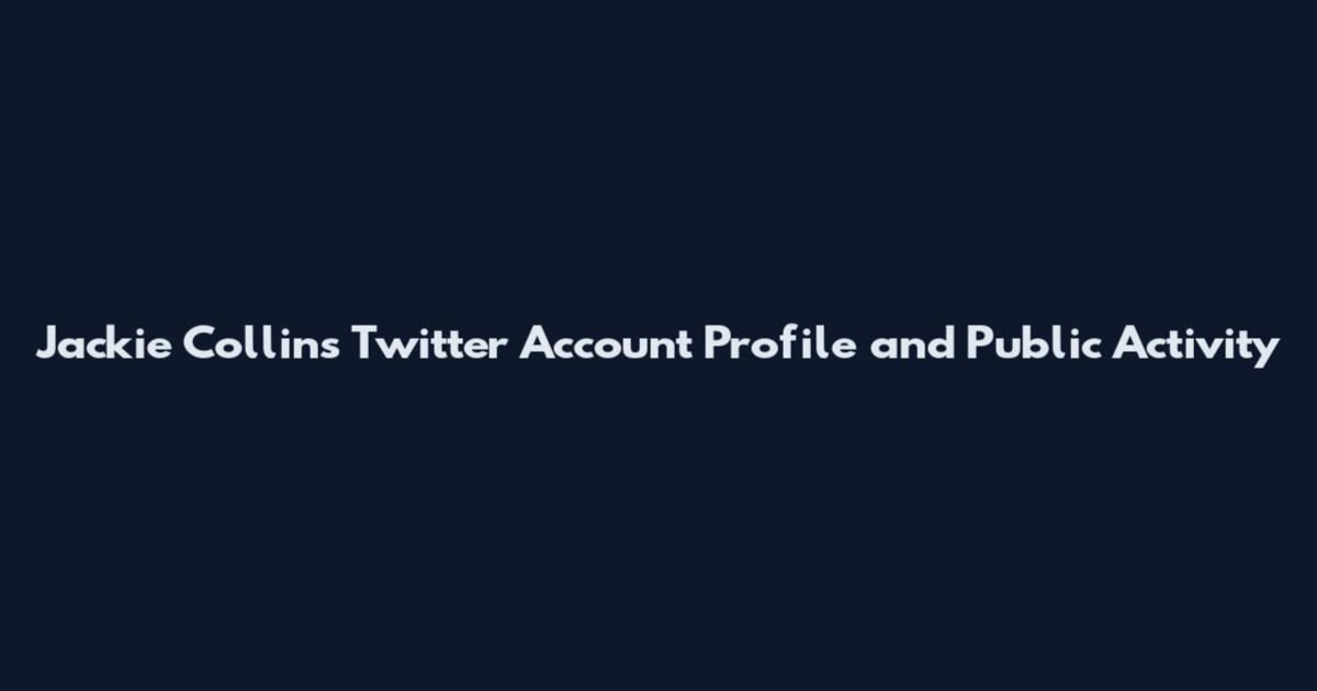 Jackie Collins Twitter Account Profile and Public Activity