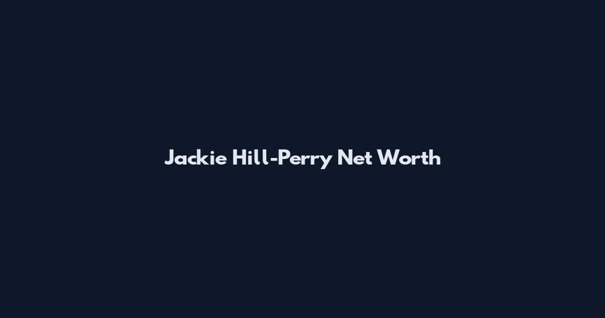 Jackie Hill-Perry Net Worth