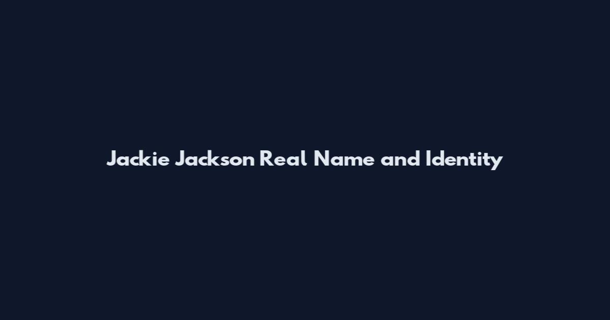 Jackie Jackson Real Name and Identity