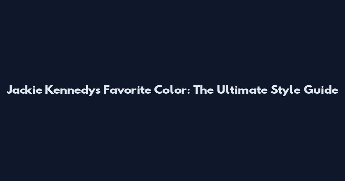 Jackie Kennedy's Favorite Color: The Ultimate Style Guide