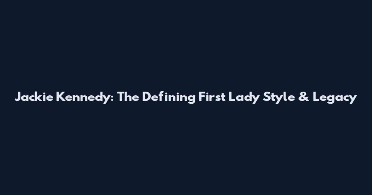 Jackie Kennedy: The Defining First Lady Style & Legacy
