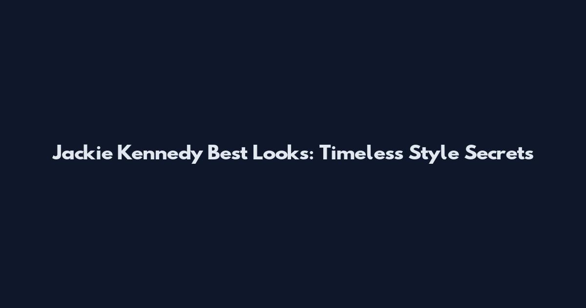 Jackie Kennedy Best Looks: Timeless Style Secrets