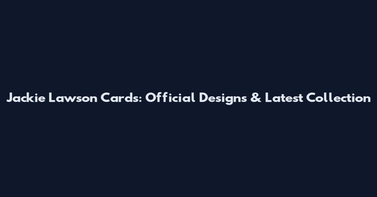 Jackie Lawson Cards: Official Designs & Latest Collection