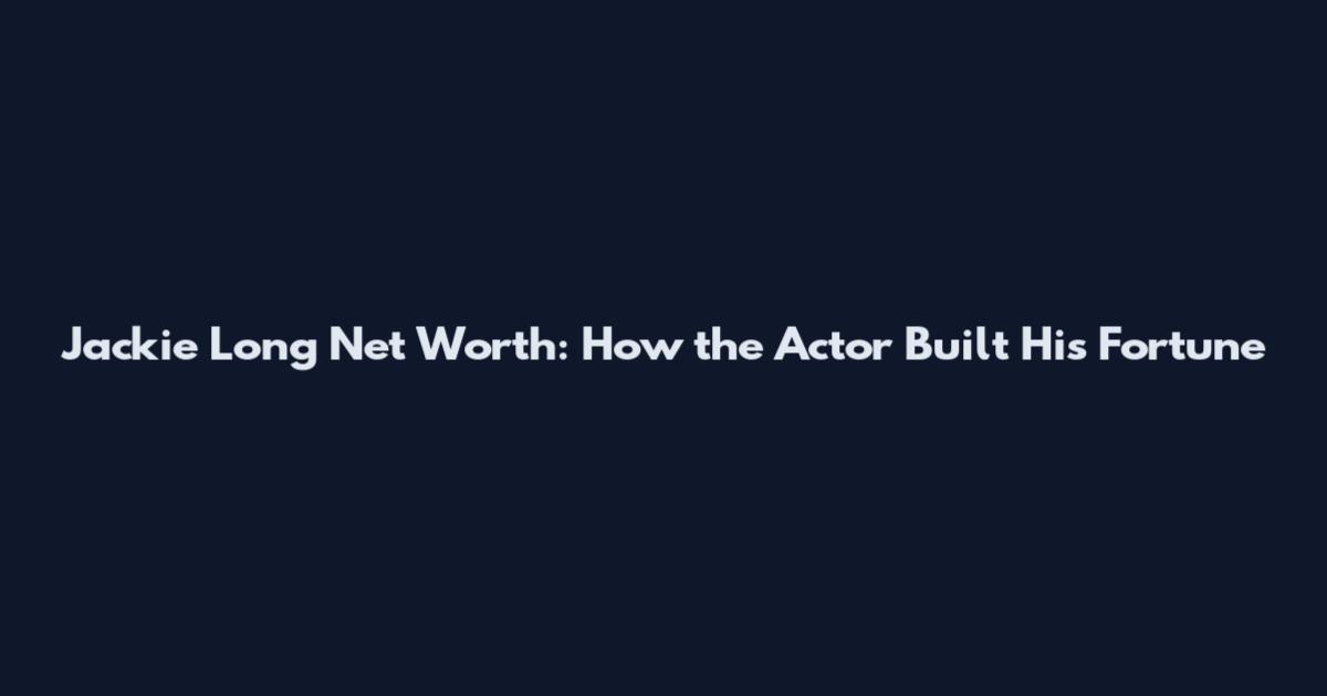 Jackie Long Net Worth: How the Actor Built His Fortune