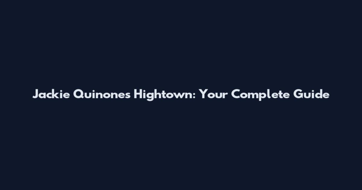 Jackie Quinones Hightown: Your Complete Guide