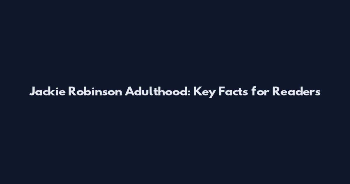 Jackie Robinson Adulthood: Key Facts for Readers