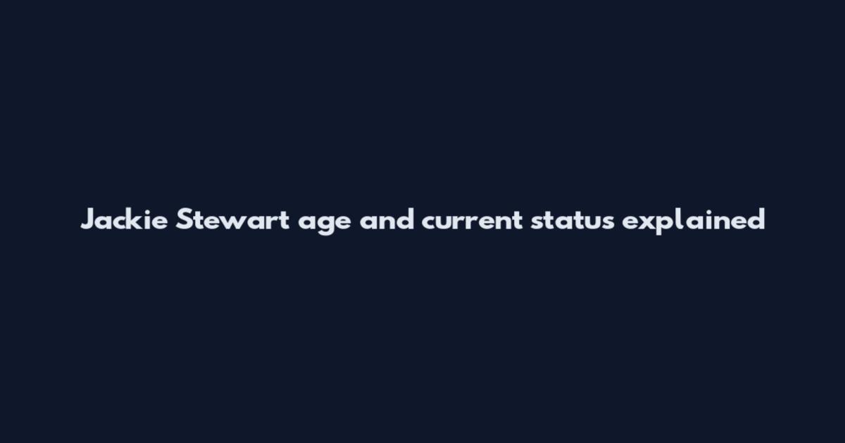 Jackie Stewart age and current status explained