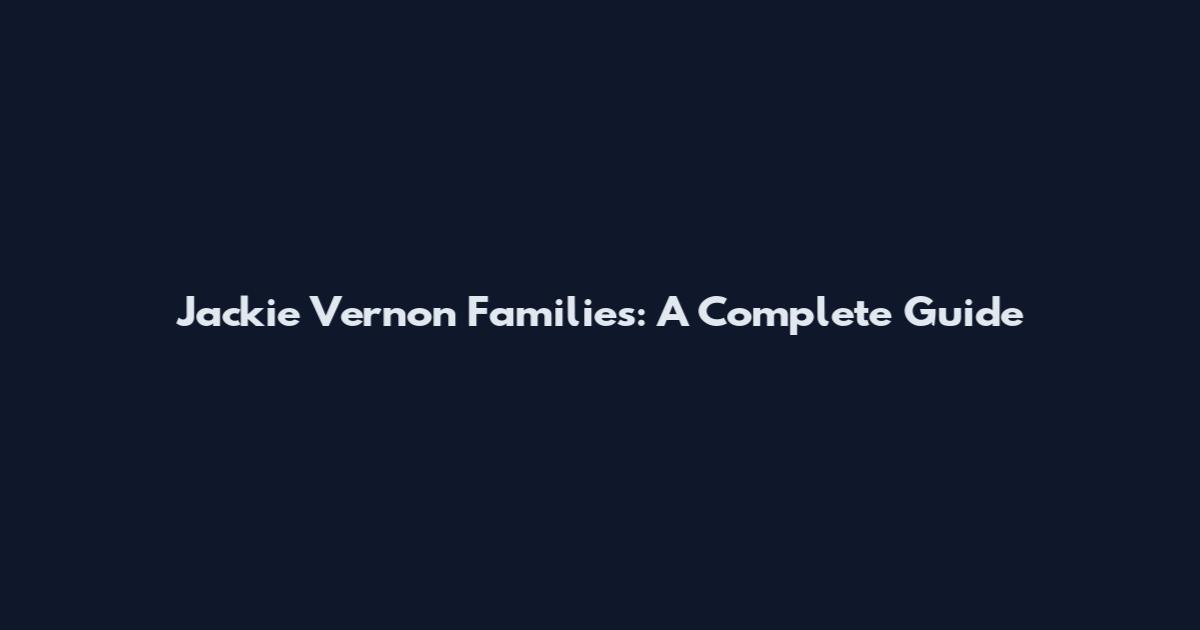 Jackie Vernon Families: A Complete Guide