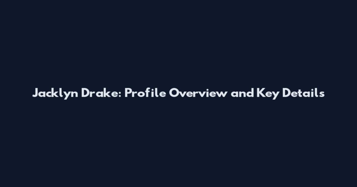 Jacklyn Drake: Profile Overview and Key Details