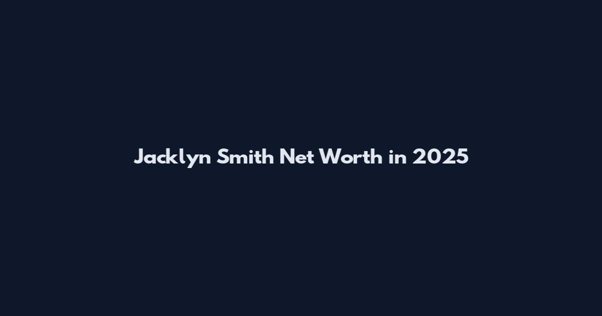 Jacklyn Smith Net Worth in 2025