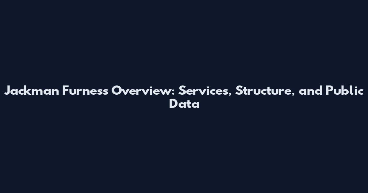Jackman Furness Overview: Services, Structure, and Public Data