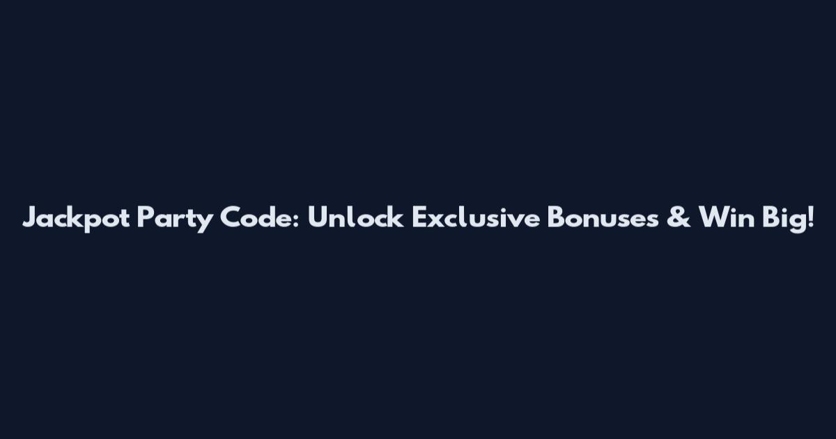 Jackpot Party Code: Unlock Exclusive Bonuses & Win Big!