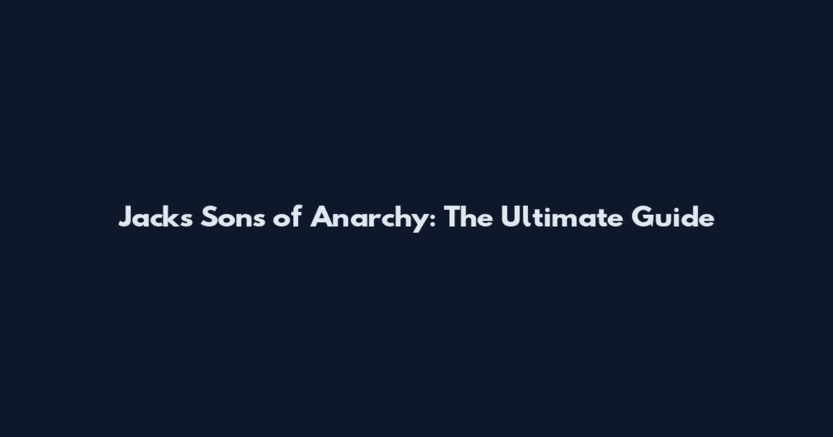 Jacks Sons of Anarchy: The Ultimate Guide