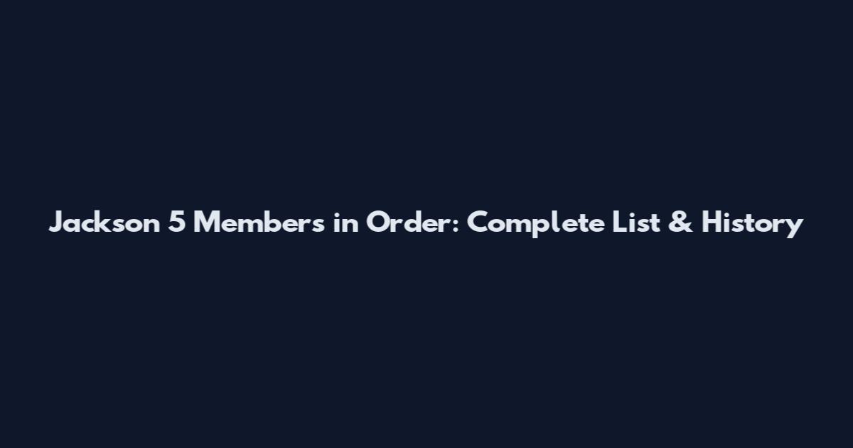 Jackson 5 Members in Order: Complete List & History
