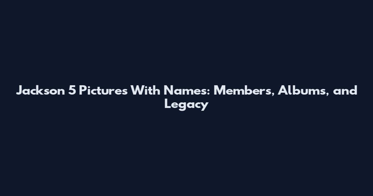 Jackson 5 Pictures With Names: Members, Albums, and Legacy