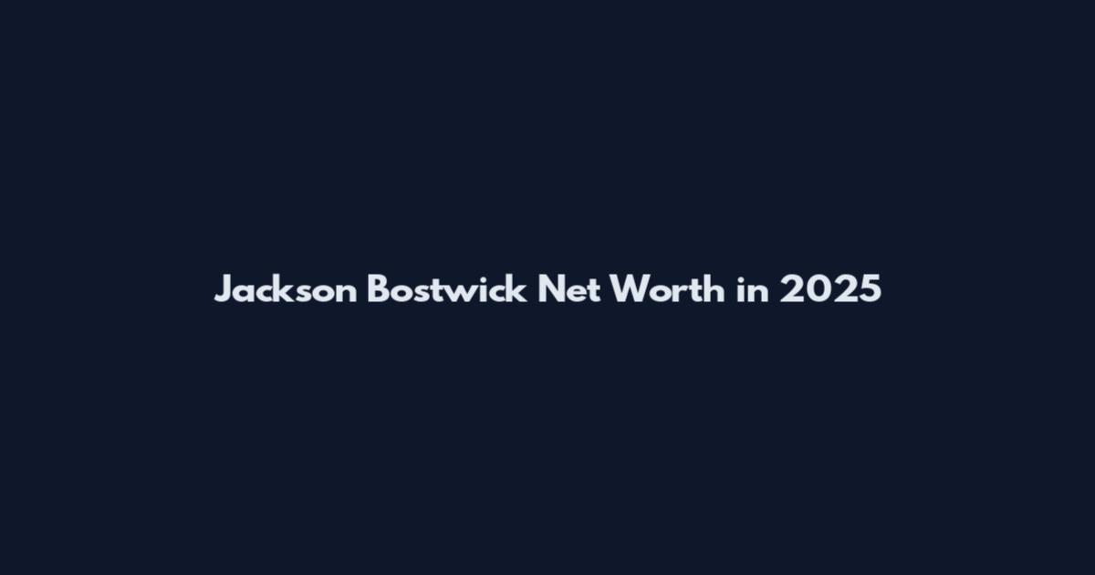 Jackson Bostwick Net Worth in 2025
