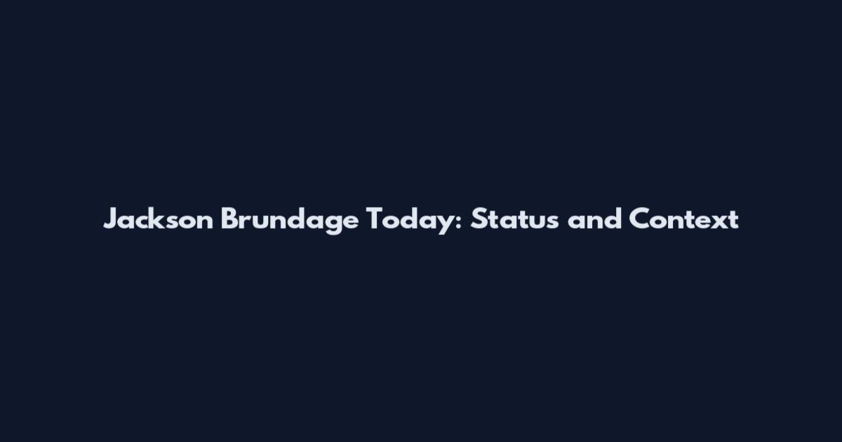 Jackson Brundage Today: Status and Context