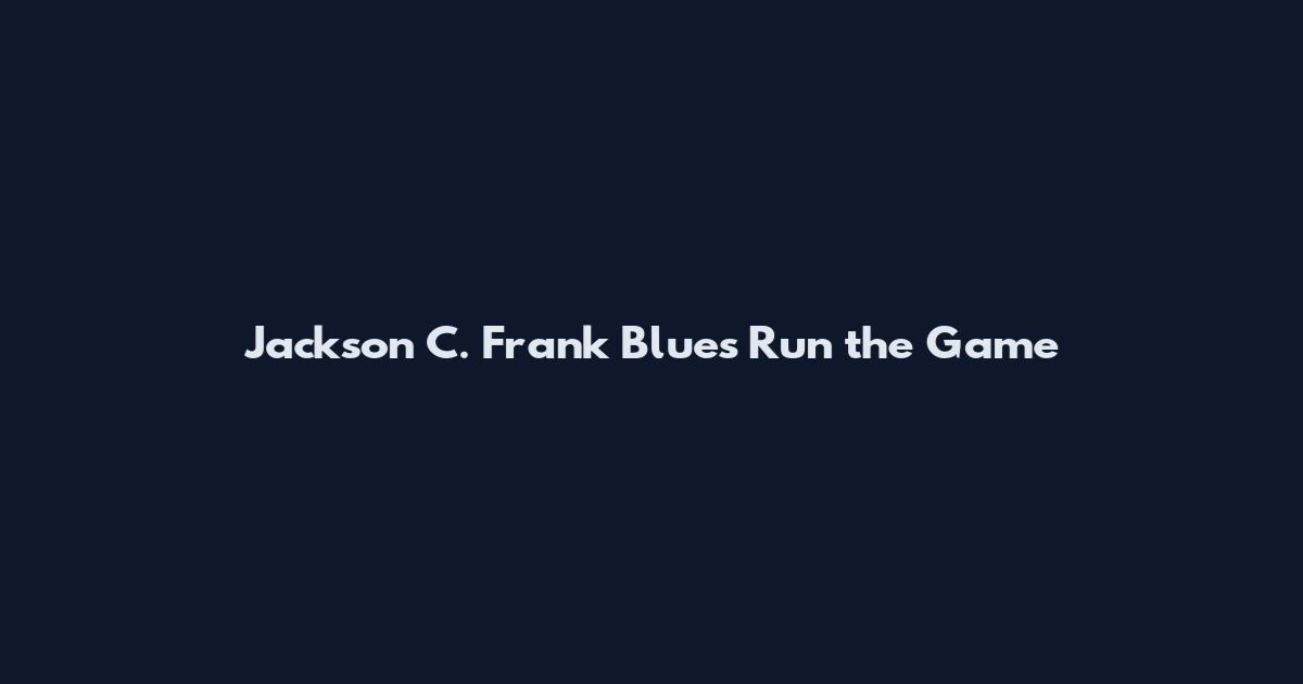 Jackson C. Frank Blues Run the Game