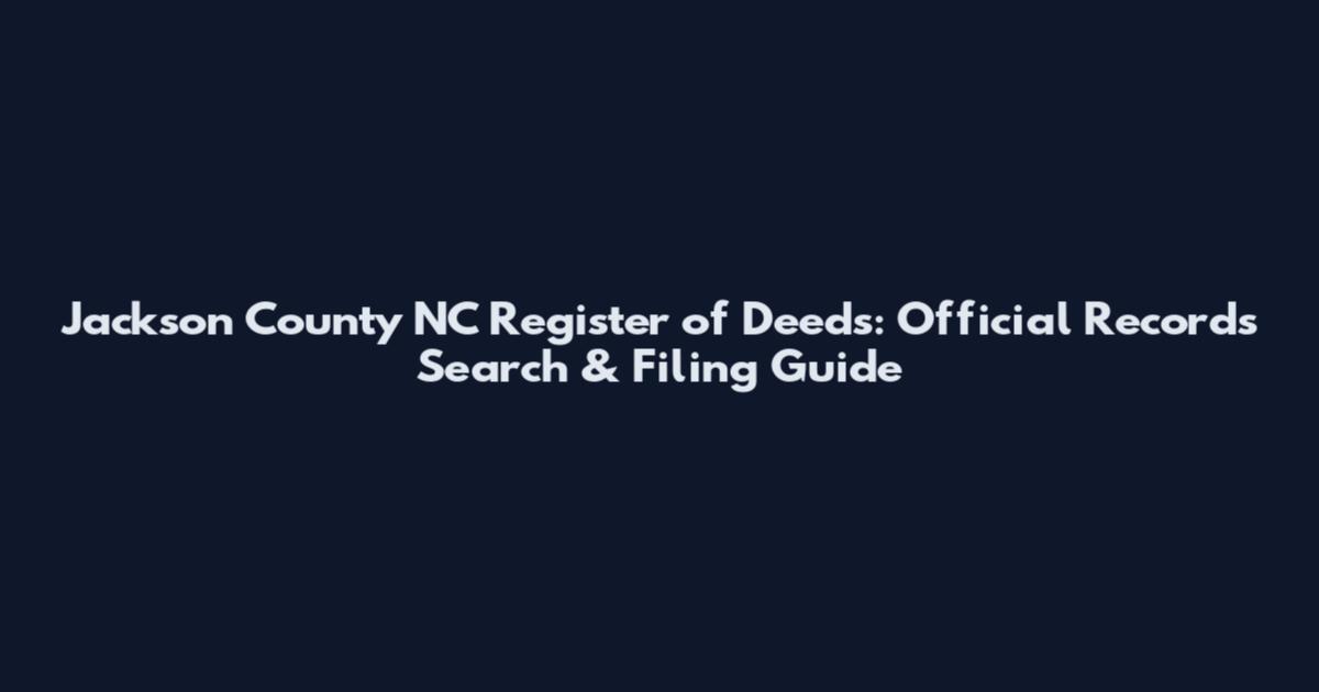 Jackson County NC Register of Deeds: Official Records Search & Filing Guide