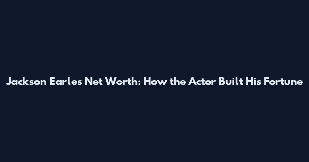 Jackson Earles Net Worth: How the Actor Built His Fortune