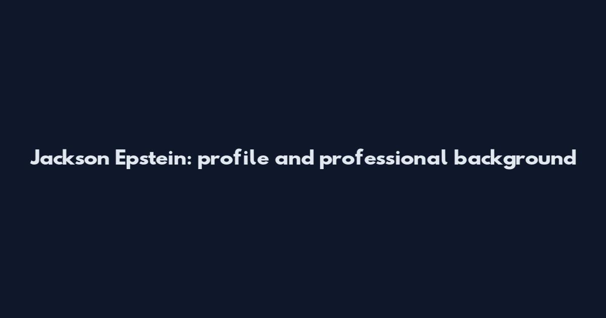 Jackson Epstein: profile and professional background