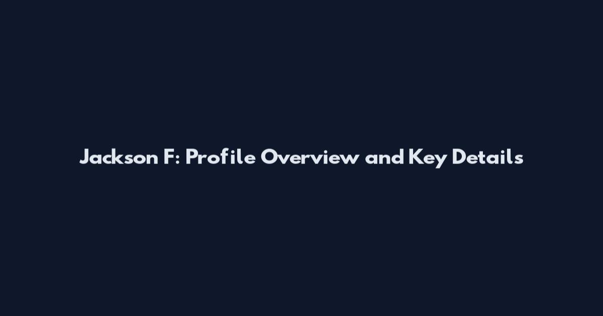 Jackson F: Profile Overview and Key Details