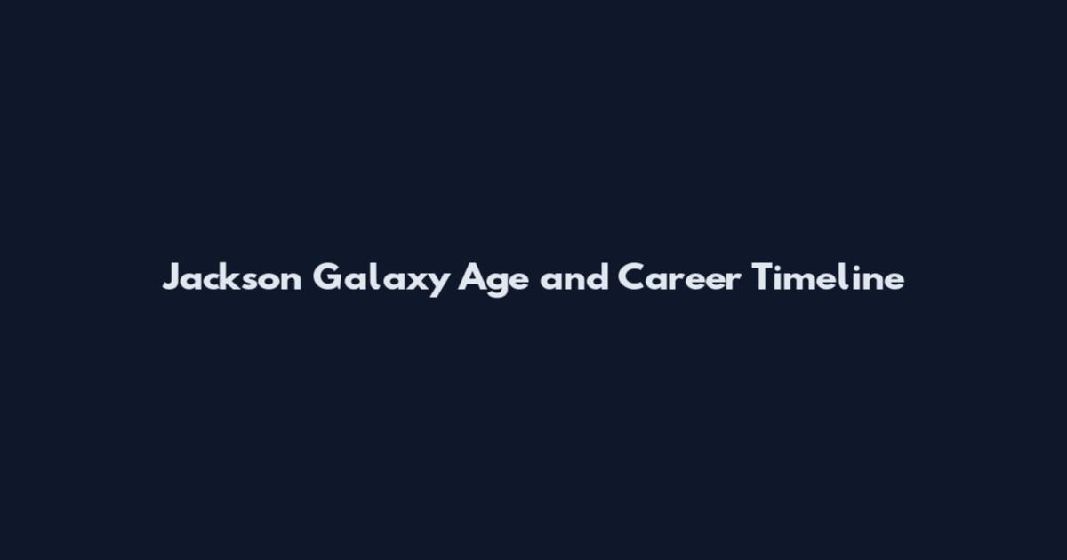 Jackson Galaxy Age and Career Timeline