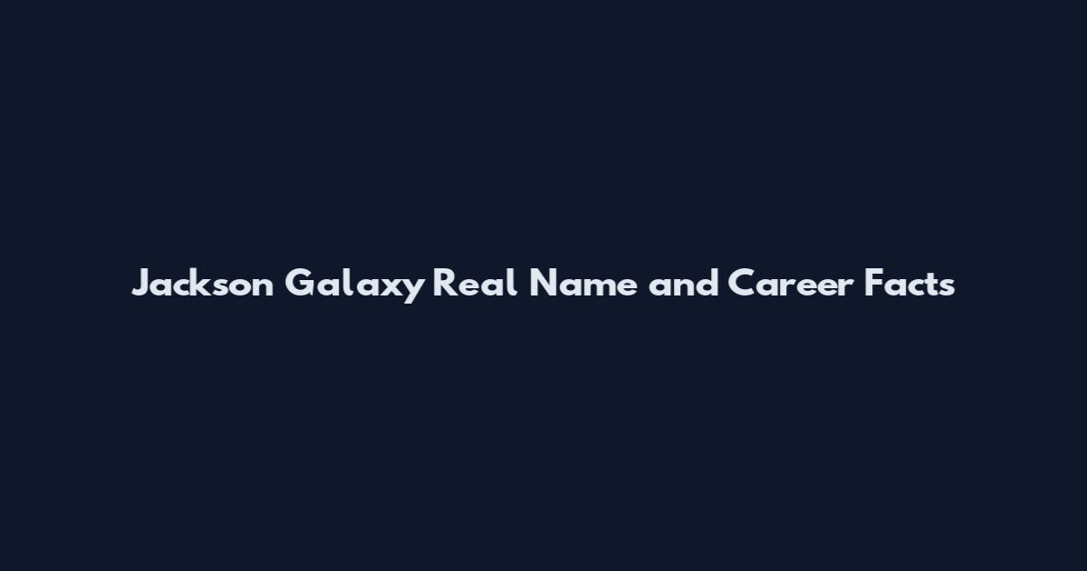 Jackson Galaxy Real Name and Career Facts