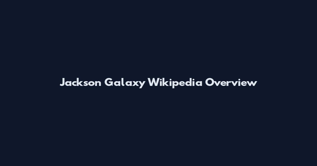 Jackson Galaxy Wikipedia Overview