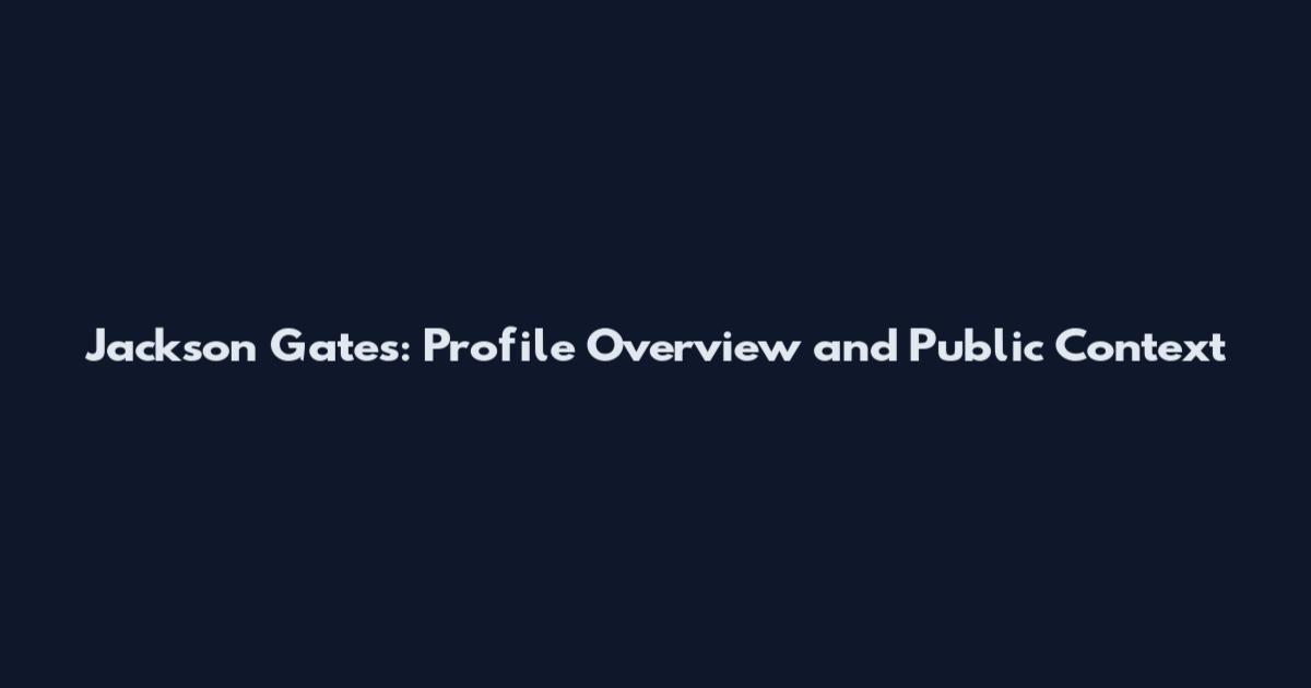 Jackson Gates: Profile Overview and Public Context