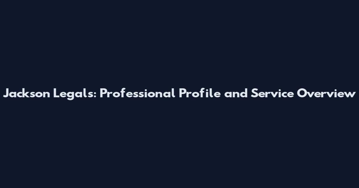 Jackson Legals: Professional Profile and Service Overview