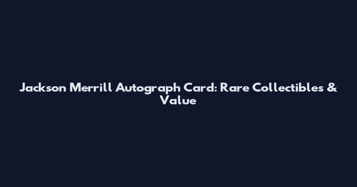 Jackson Merrill Autograph Card: Rare Collectibles & Value