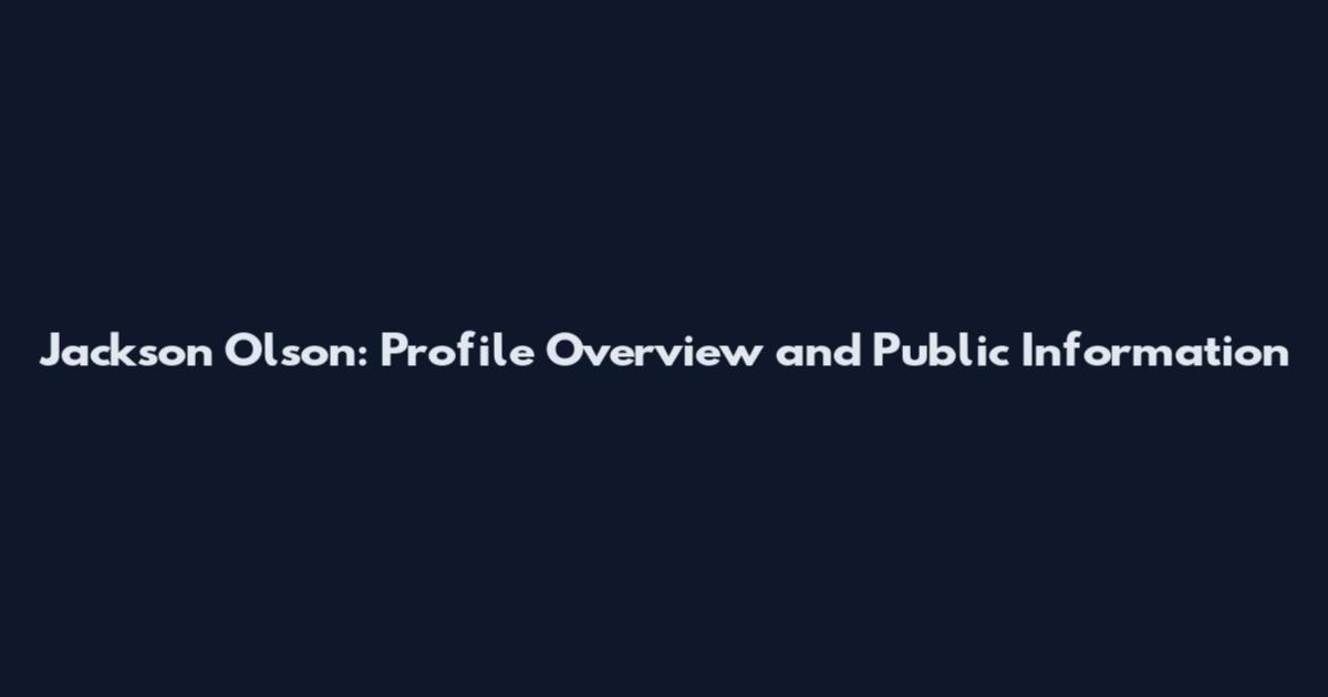 Jackson Olson: Profile Overview and Public Information