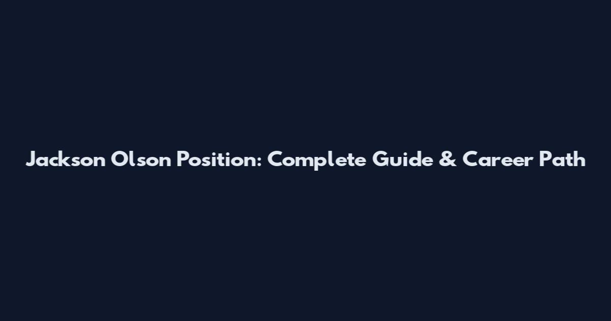 Jackson Olson Position: Complete Guide & Career Path