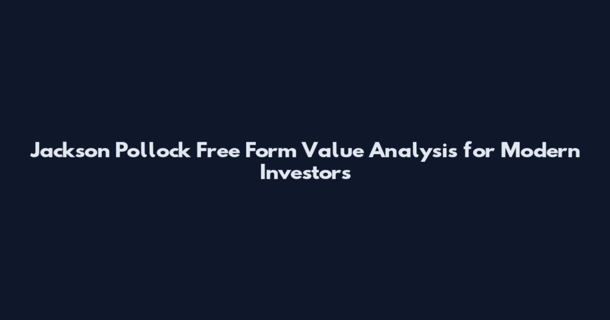 Jackson Pollock Free Form Value Analysis for Modern Investors