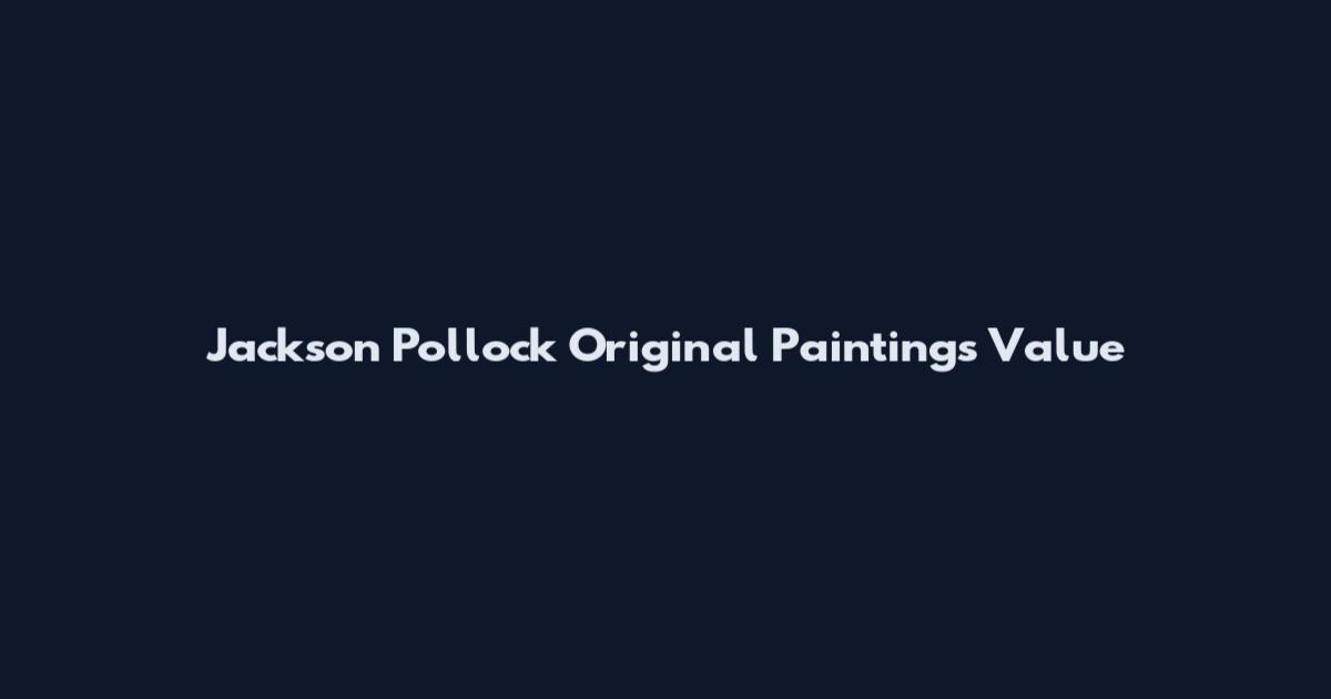 Jackson Pollock Original Paintings Value