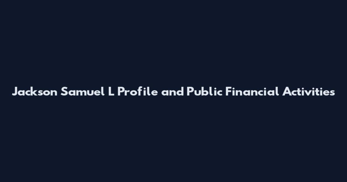 Jackson Samuel L Profile and Public Financial Activities