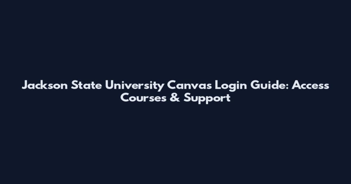 Jackson State University Canvas Login Guide: Access Courses & Support