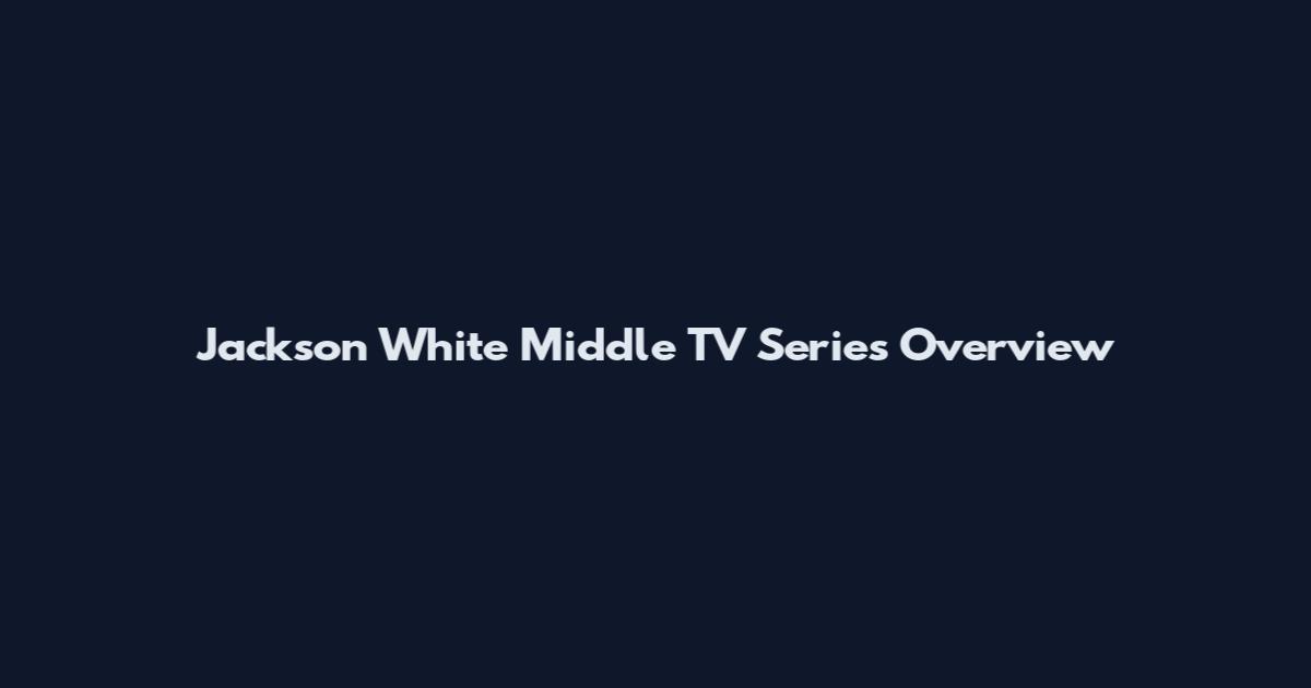 Jackson White Middle TV Series Overview