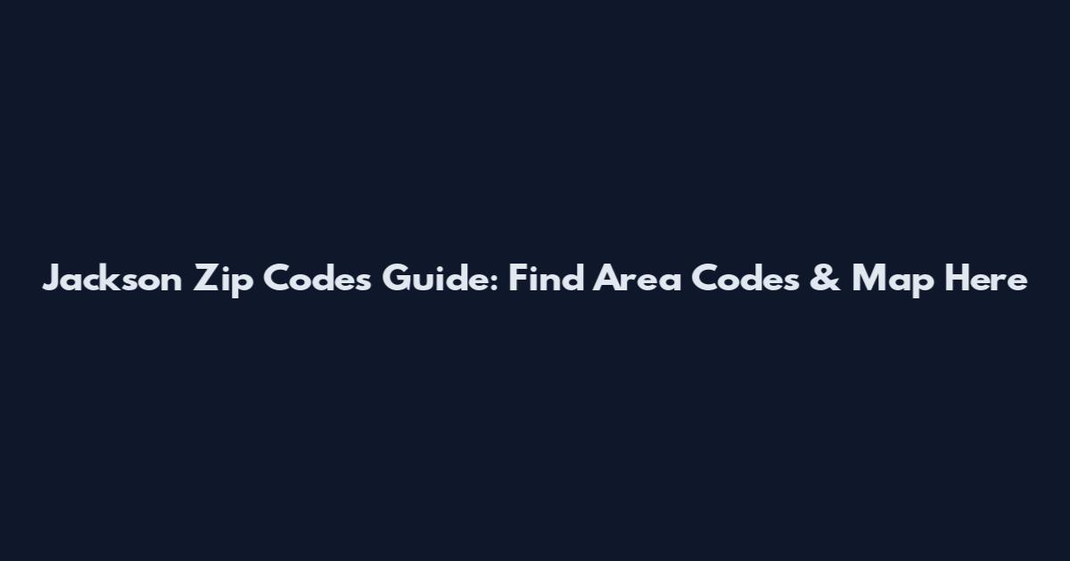 Jackson Zip Codes Guide: Find Area Codes & Map Here