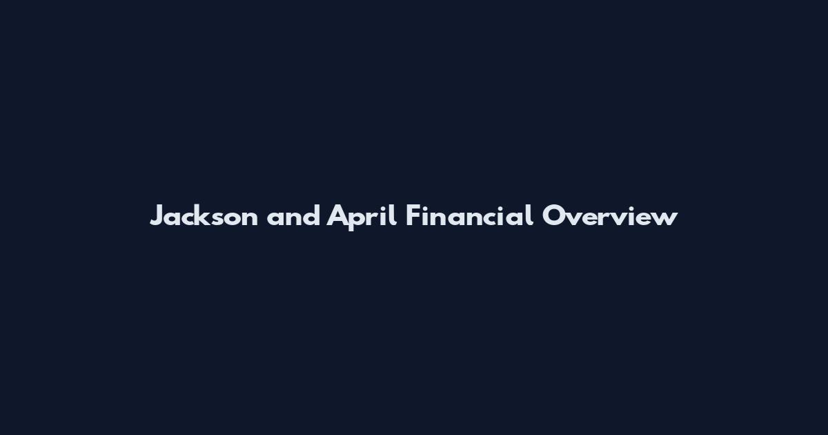Jackson and April Financial Overview