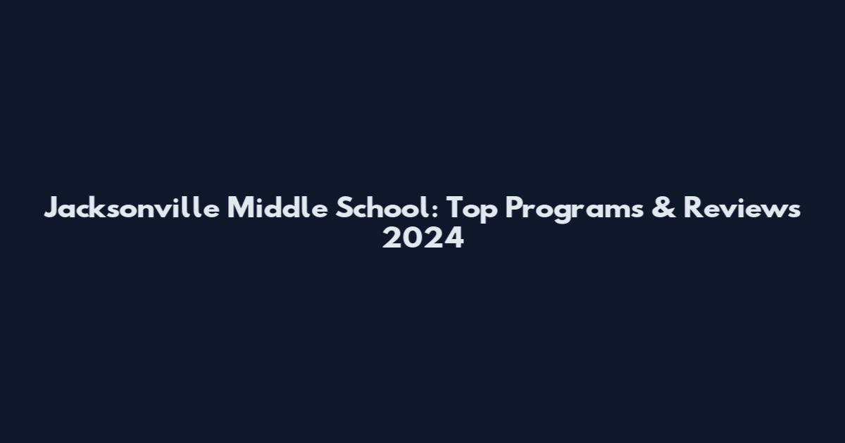 Jacksonville Middle School: Top Programs & Reviews 2024