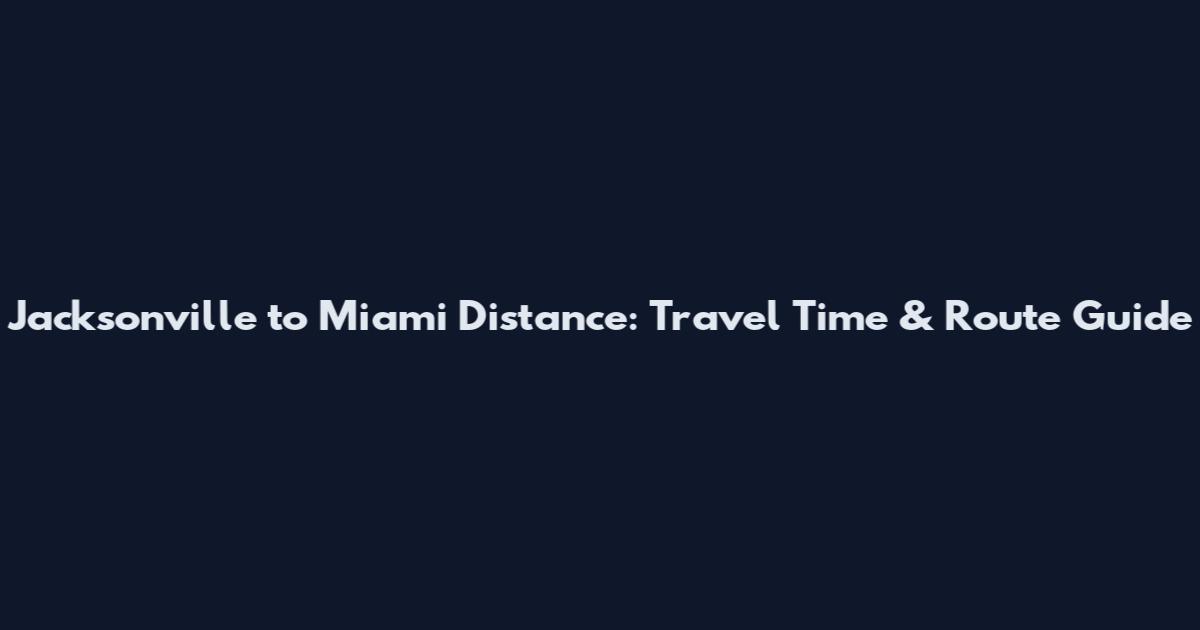 Jacksonville to Miami Distance: Travel Time & Route Guide