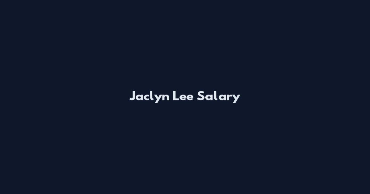 Jaclyn Lee Salary
