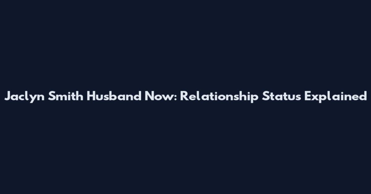 Jaclyn Smith Husband Now: Relationship Status Explained